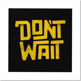 Dont wait Posters and Art